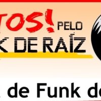 Juntos! Pelo Funk de Raiz no Rio!