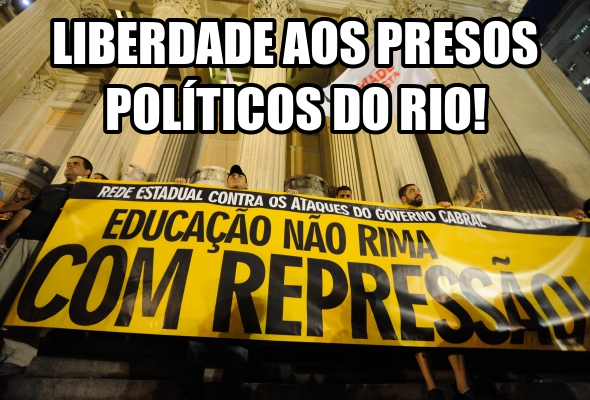 Imediata libertação dos presos políticos do Rio