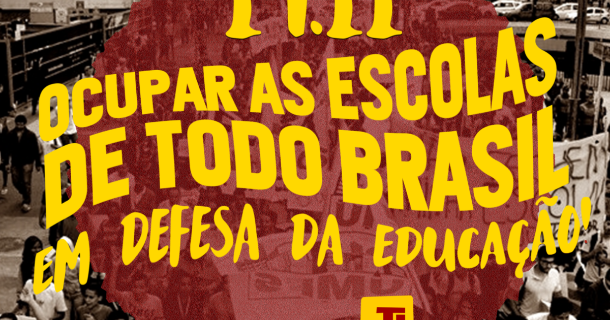 19.11 – Ocupar as escolas de todo Brasil em defesa da educação!
